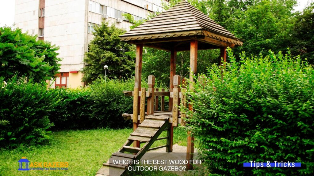 which is the best wood for outdoor gazebo